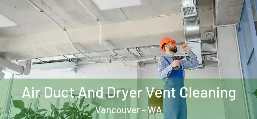  Air Duct And Dryer Vent Cleaning Vancouver - WA