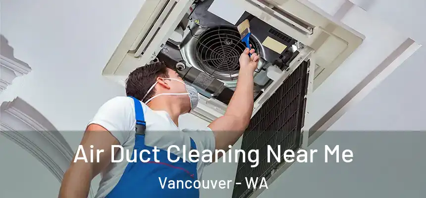 Air Duct Cleaning Near Me Vancouver - WA