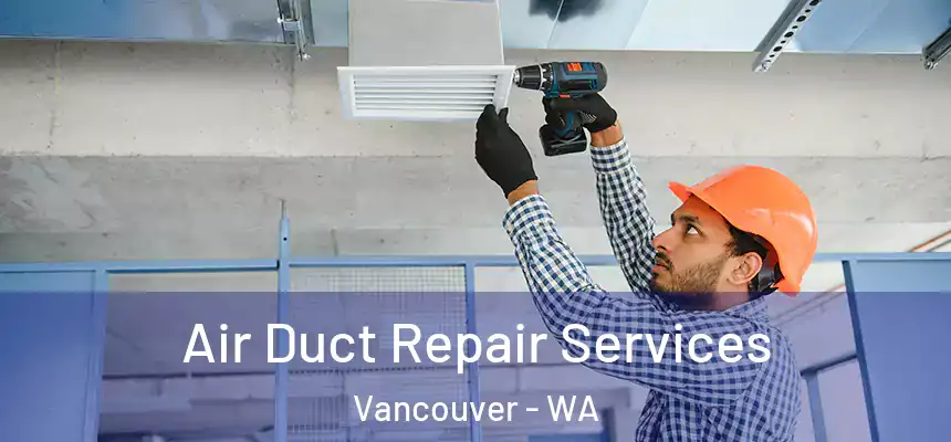  Air Duct Repair Services Vancouver - WA