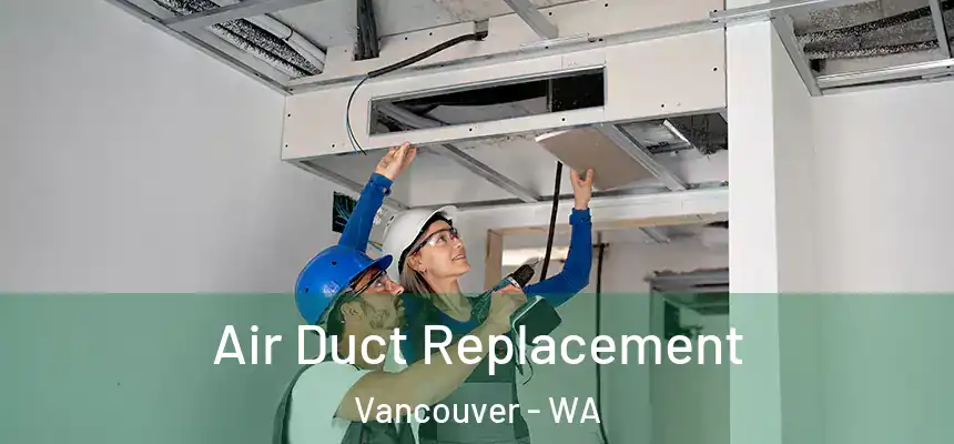  Air Duct Replacement Vancouver - WA