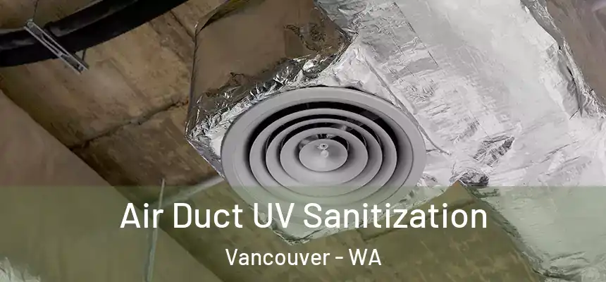  Air Duct UV Sanitization Vancouver - WA
