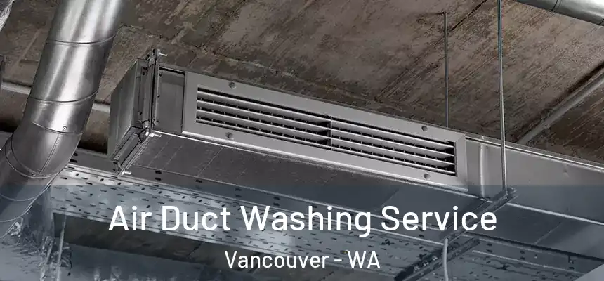 Air Duct Washing Service Vancouver - WA
