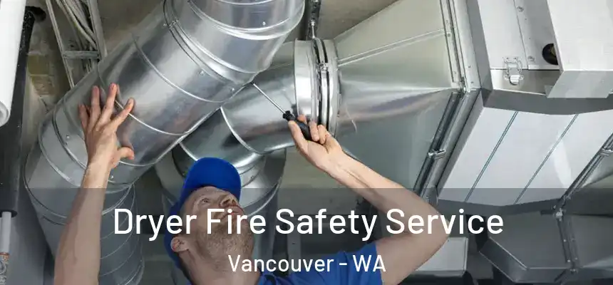Dryer Fire Safety Service Vancouver - WA