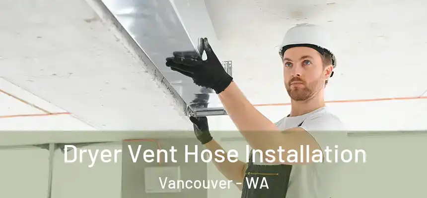  Dryer Vent Hose Installation Vancouver - WA