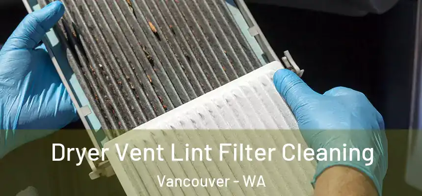 Dryer Vent Lint Filter Cleaning Vancouver - WA