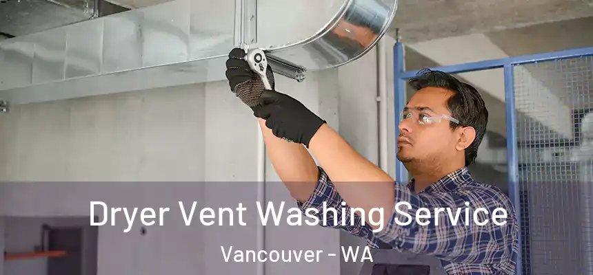  Dryer Vent Washing Service Vancouver - WA