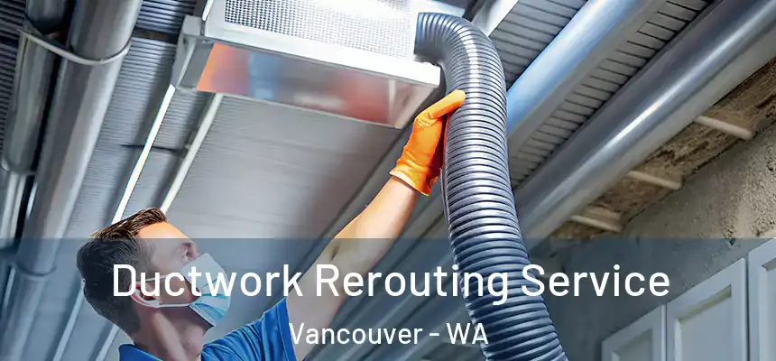  Ductwork Rerouting Service Vancouver - WA