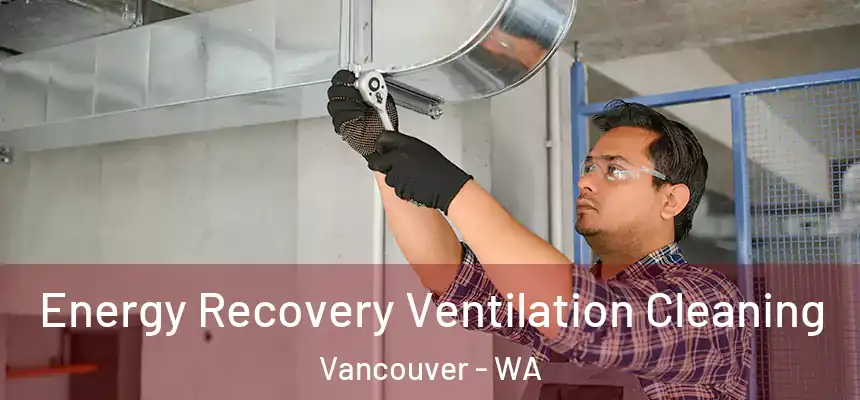 Energy Recovery Ventilation Cleaning Vancouver - WA