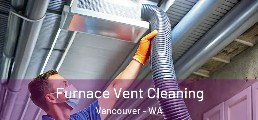  Furnace Vent Cleaning Vancouver - WA