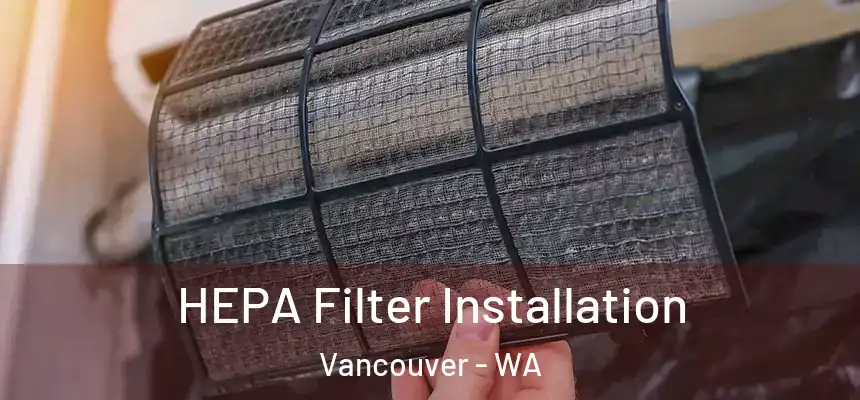  HEPA Filter Installation Vancouver - WA
