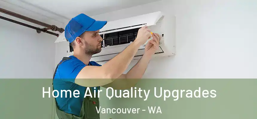  Home Air Quality Upgrades Vancouver - WA