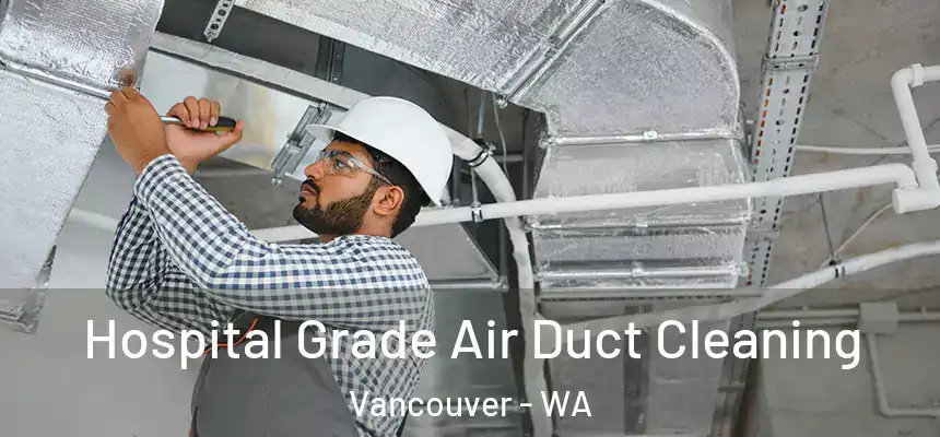  Hospital Grade Air Duct Cleaning Vancouver - WA