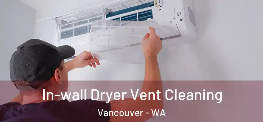 In-wall Dryer Vent Cleaning Vancouver - WA