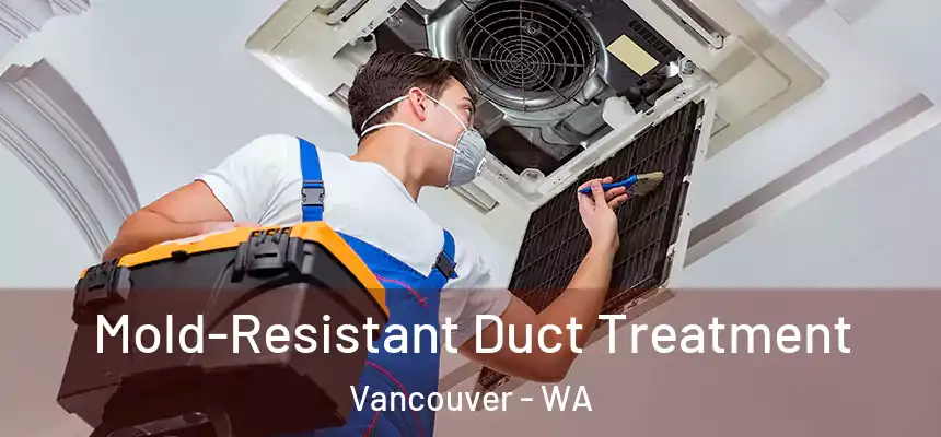 Mold-Resistant Duct Treatment Vancouver - WA