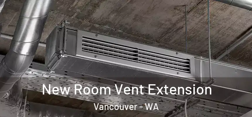 New Room Vent Extension Vancouver - WA