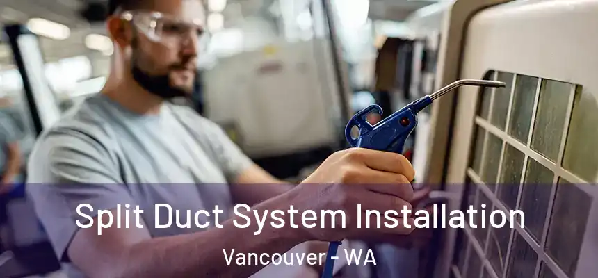  Split Duct System Installation Vancouver - WA