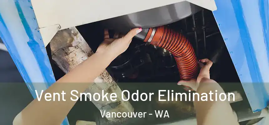  Vent Smoke Odor Elimination Vancouver - WA