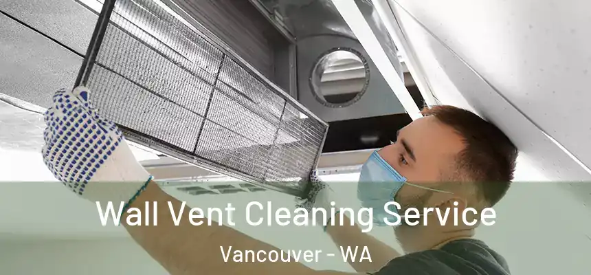  Wall Vent Cleaning Service Vancouver - WA